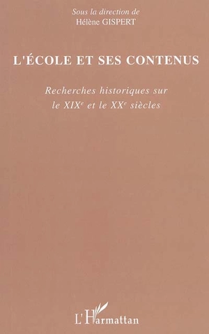 L'école et ses contenus : recherches historiques sur le XIXe et le XXe siècles