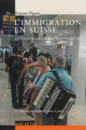 L'immigration en Suisse : soixante ans d'entrouverture - Etienne Piguet