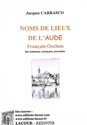 Noms de lieux de l'Aude : français-occitan : ses habitants, sobriquets, proverbes - Jacques Carrasco