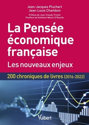 La pensée économique française : les nouveaux enjeux : 200 chroniques de livres (2016-2022) - Jean-Jacques Pluchart