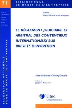 Le règlement judiciaire et arbitral des contentieux internationaux sur brevets d'invention - Anne-Catherine Chiariny-Daudet