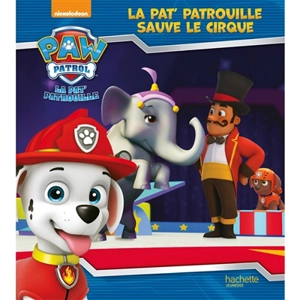 La Pat' Patrouille. La Pat' Patrouille sauve le cirque - Nickelodeon productions