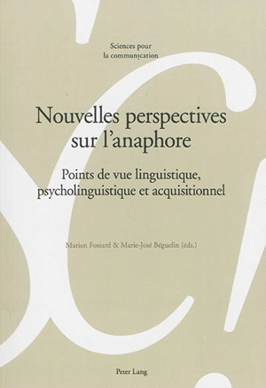 Nouvelles perspectives sur l'anaphore : points de vue linguistique, psycholinguistique et acquisitionnel