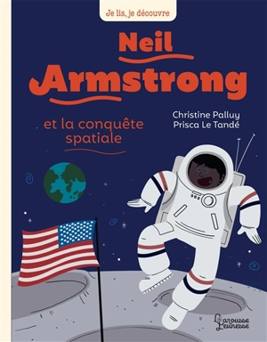 Neil Armstrong et la conquête spatiale - Christine Palluy