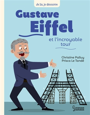 Gustave Eiffel et l'incroyable tour - Christine Palluy