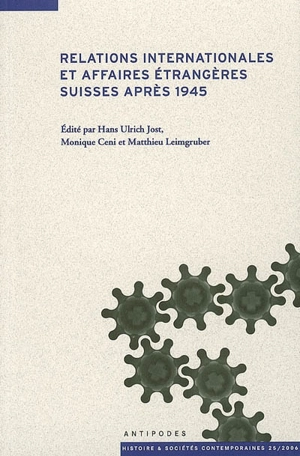 Relations internationales et Affaires étrangères suisses après 1945 : actes du colloque CUSO 2005 - COLLOQUE DU 3E CYCLE ROMAND D'HISTOIRE MODERNE ET CONTEMPORAINE (2005 ; Lausanne, Suisse)