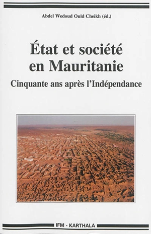 Etat et société en Mauritanie : cinquante ans après l'indépendance