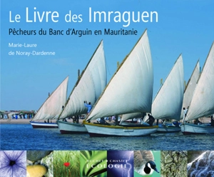 Le livre des Imraguen : pêcheurs du banc d'Arguin en Mauritanie - Marie-Laure de Noray