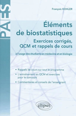 Eléments de biostatistiques : exercices corrigés, QCM et rappels de cours : à l'usage des étudiants en médecine et en biologie - François Kohler