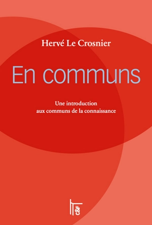 En communs : une introduction aux communs de la connaissance - Hervé Le Crosnier