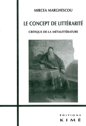 Le concept de littérarité : critique de la métalittérature : nouvelle version - Mircea Marghescu