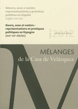 Mélanges de la Casa de Velazquez, n° 42-2. Généro, sexo y nacion : representaciones y practicas politicas en Espana : siglos XIX-XX. Genre, sexe et nation : représentations et pratiques politiques en Espagne : XIXe-XXe siècles