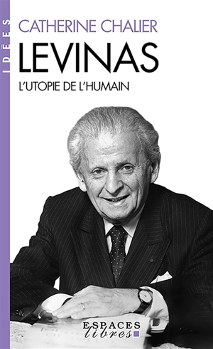 Levinas : l'utopie de l'humain - Catherine Chalier