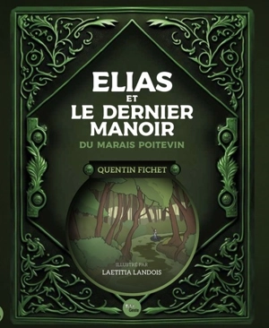 Elias et le dernier manoir du Marais poitevin. Vol. 1 - Quentin Fichet