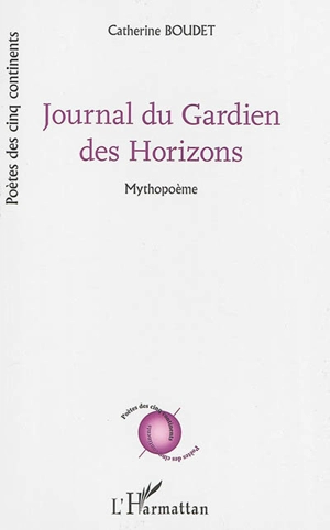 Journal du gardien des horizons : mythopoème - Catherine Boudet