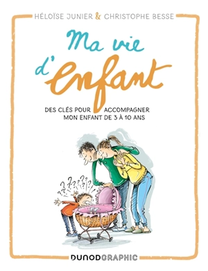 Ma vie d'enfant : des clés pour accompagner mon enfant de 3 à 10 ans - Héloïse Junier