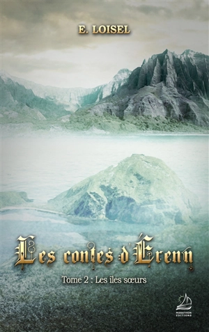 Les contes d'Erenn. Vol. 2. Les îles soeurs - Elise Loisel