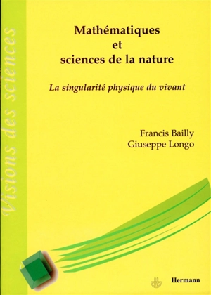 Mathématiques et sciences de la nature : la singularité physique du vivant - Francis Bailly