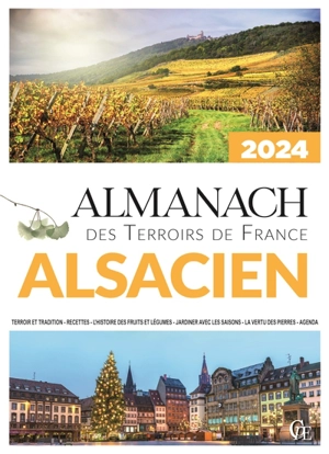 Almanach alsacien 2024 : terroir et tradition, recettes, l'histoire des fruits et légumes, jardiner avec les saisons, la vertu des pierres, agenda - Joseph Vebret