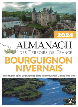 Almanach bourguignon, nivernais 2024 : terroir et tradition, recettes, l'histoire des fruits et légumes, jardiner avec les saisons, la vertu des pierres, agenda - Joseph Vebret