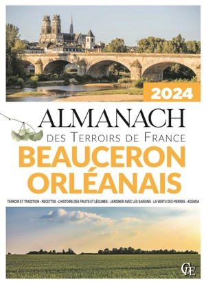 Almanach Beauceron, Orléanais 2024 : terroir et tradition, recettes, l'histoire des fruits et légumes, jardiner avec les saisons, la vertu des pierres, agenda - Joseph Vebret