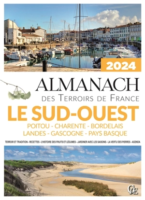 Almanach le Sud-Ouest 2024 : Poitou, Charente, Bordelais, Landes, Gascogne, Pays basque : terroir et tradition, recettes, l'histoire des fruits et légumes, jardiner avec les saisons, la vertu des pierres, agenda - Joseph Vebret