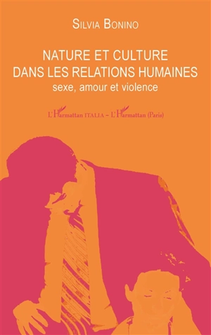 Nature et culture dans les relations humaines : sexe, amour et violence - Silvia Bonino