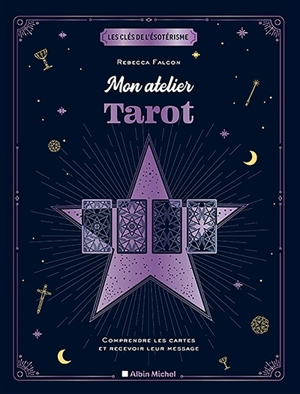 Mon atelier tarot : comprendre les cartes et recevoir leur message - Rebecca Falcon