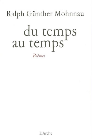 Du temps au temps : poèmes - Ralph Günther Mohnnau