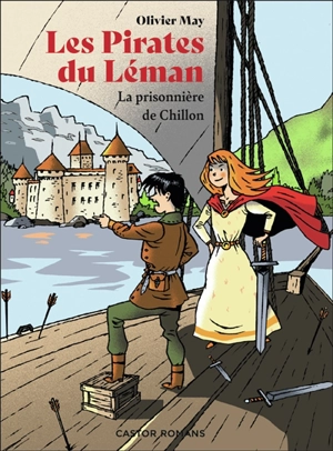 Les pirates du Léman. La prisonnière de Chillon - Olivier May