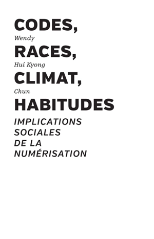 Codes, races, climat, habitudes : implications sociales de la numérisation - Wendy Hui Kyong Chun