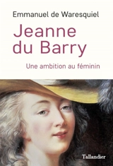 Jeanne du Barry : une ambition au féminin - Emmanuel de Waresquiel