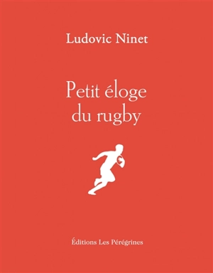 Petit éloge du rugby - Ludovic Ninet
