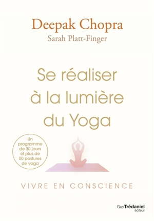 Se réaliser à la lumière du yoga : vivre en conscience - Deepak Chopra