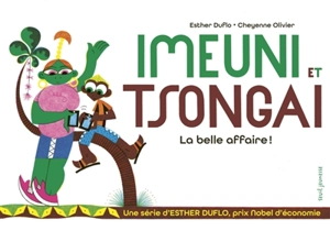 Une série d'Esther Duflo, prix Nobel d'économie. Vol. 8. Imeuni et Tsongai : la belle affaire ! - Esther Duflo