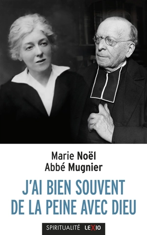 J'ai bien souvent de la peine avec Dieu : correspondance - Marie Noël