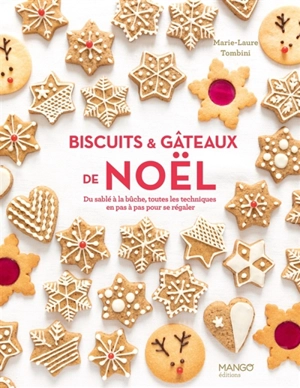 Biscuits & gâteaux de Noël : du sablé à la bûche, toutes les techniques en pas à pas pour se régaler - Marie-Laure Tombini