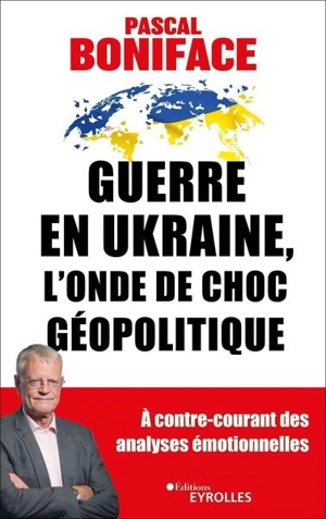 Guerre en Ukraine, l'onde de choc géopolitique - Pascal Boniface