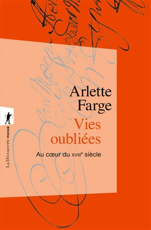 Vies oubliées : au coeur du XVIIIe siècle - Arlette Farge