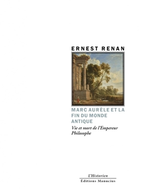 Marc Aurèle et la fin du monde antique : vie et mort de l'empereur philosophe - Ernest Renan