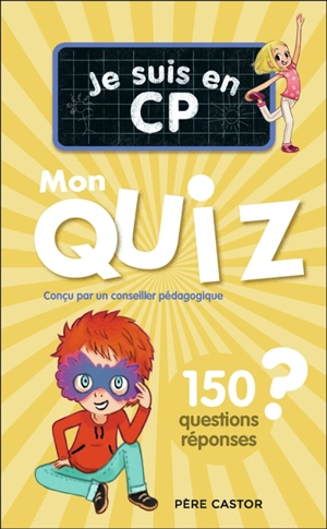 Je suis en CP : mon quiz : 150 questions réponses - Daniel Bensimhon