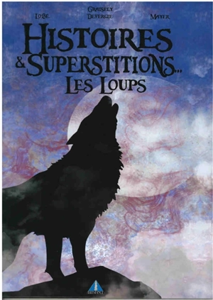 Histoires & superstitions.... Les loups - Axel Graisely