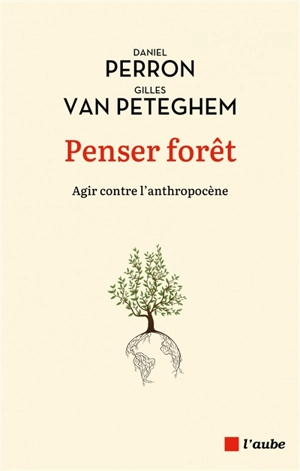 Penser forêt : agir contre l'anthropocène - Daniel Perron