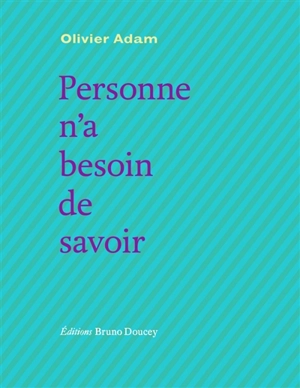 Personne n'a besoin de savoir - Olivier Adam