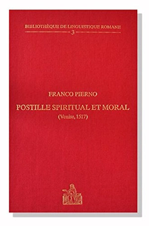 Postille spiritual et moral : Venise, 1517 : étude historique, analyse linguistique, glossaire et édition du premier commentaire biblique imprimé en langue vulgaire italienne - Franco Pierno