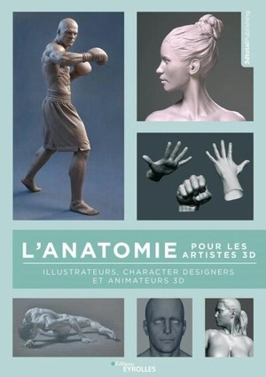 L'anatomie pour les artistes 3D : illustrateurs, character designers et animateurs 3D - Threedtotalpublishing