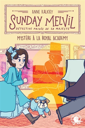 Sunday Melvil, détective privée de Sa Majesté. Mystère à la Royal Academy - Anne Kalicky