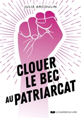 Clouer le bec au patriarcat - Julie Arcoulin