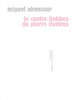 Le contre Hobbes de Pierre Clastres - Miguel Abensour