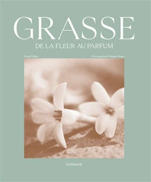 Grasse, de la fleur au parfum - Lionel Paillès